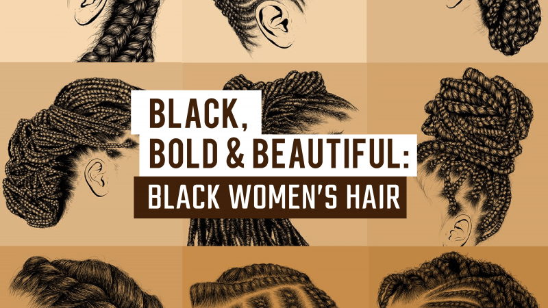 Black, Bold & Beautiful: Black Women’s Hair
