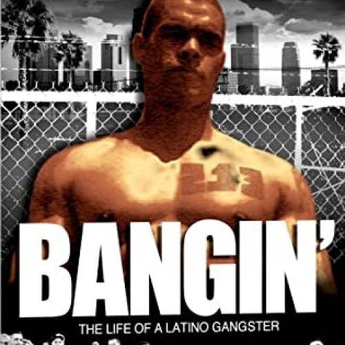 Bangin': The Life of a Latino Gangster