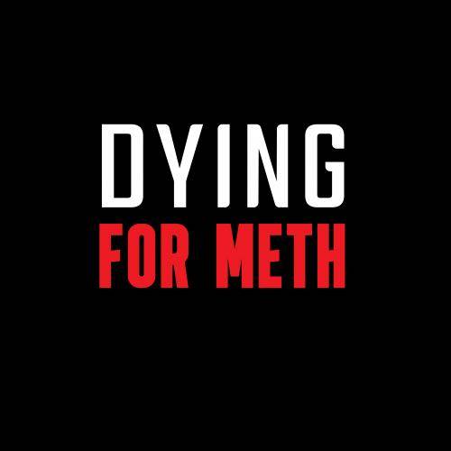 Dying for Meth
