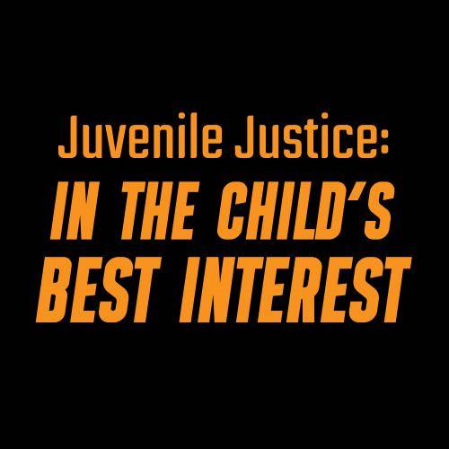 Juvenile Justice: In the Child's Best Interest
