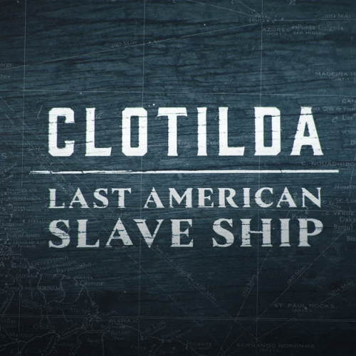 Clotilda: Last American Slave Ship