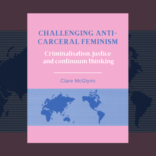 Challenging anti-carceral feminism: Criminalisation, justice and continuum thinking