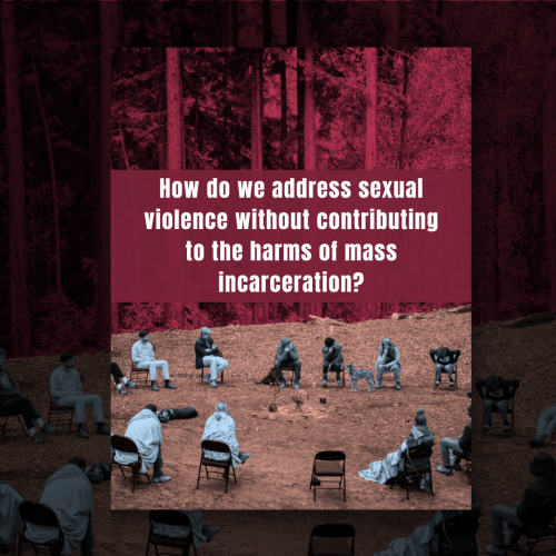 How do we address sexual violence without contributing to the harms of mass incarceration?