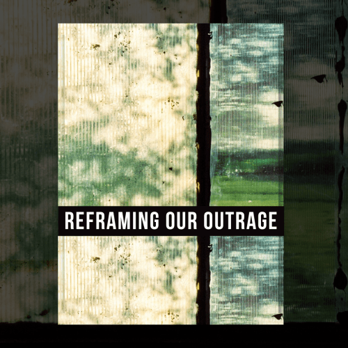 Reframing Our Outrage